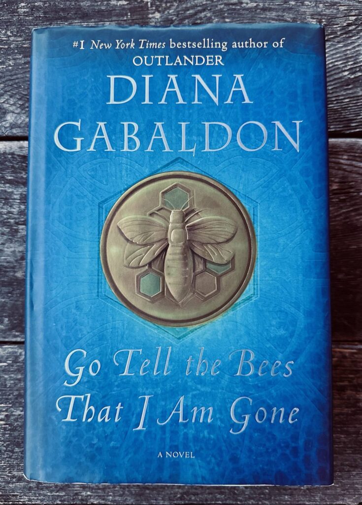 A novel by Diana Gabaldon titled Go Tell the Bees That I Am Gone